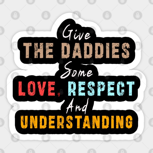 Give The Daddies Some love, respect and understanding: Newest design for daddies and son with quote saying "Give the daddies some love, respect and understanding" Sticker by Ksarter